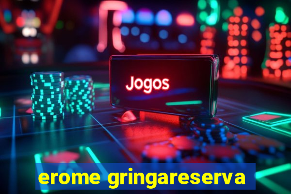 erome gringareserva